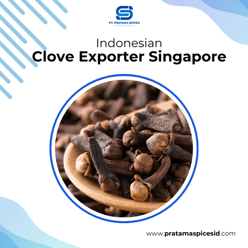 Indonesian Clove Exporter Singapore